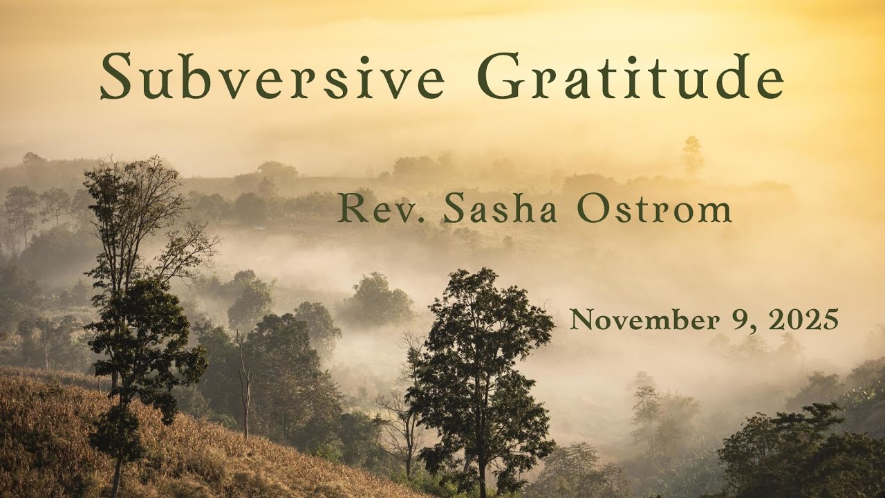 Subversive Gratitude by Rev. Sasha Ostrom