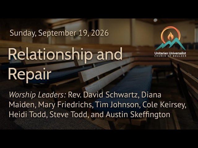 Relationship and Repair by Rev. David Schwartz, 9-20-26, Unitarian Universalist Church of Boulder
